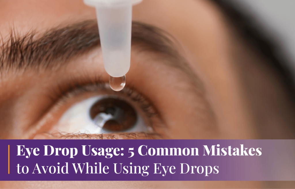 Eye Drops Usage 5 Common Mistakes to Avoid While Using Eye Drops