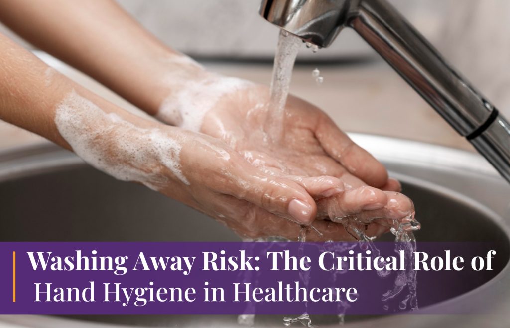Hand Hygiene Washing Away Risk: The Critical Role in Healthcare
